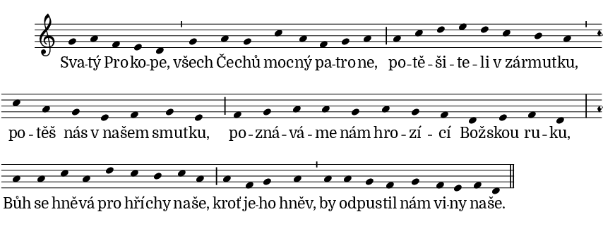 antifona (nové zhudebnění): Svatý Prokope, všech Čechů mocný patrone, potěšiteli v zármutku, potěš nás v našem smutku, poznáváme nám hrozící Božskou ruku, Bůh se hněvá pro hříchy naše, kroť jeho hněv, by odpustil nám viny naše.